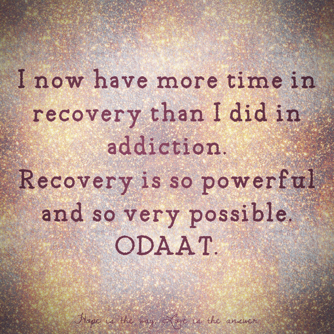 I now have more time in recovery than I did in addiction.